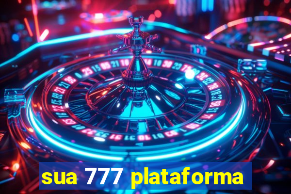 sua 777 plataforma